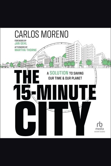 The 15-Minute City - A Solution to Saving Our Time and Our Planet - cover
