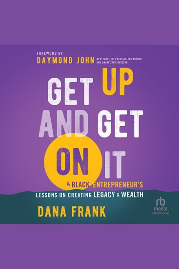 Get Up And Get On It - A Black Entrepreneur's Lessons on Creating Legacy and Wealth - cover
