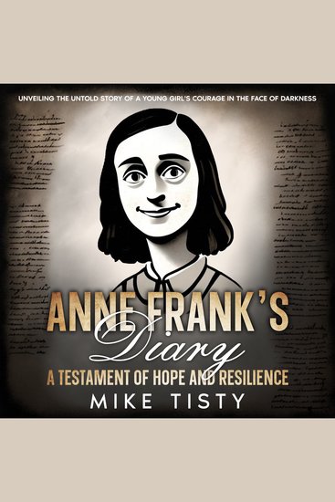 Anne Frank's Diary: A Testament of Hope and Resilience - Unveiling the Untold Story of a Young Girl's Courage in the Face of Darkness - cover