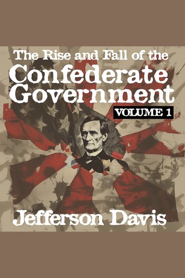 The Rise and Fall of the Confederate Government - Volume I - cover