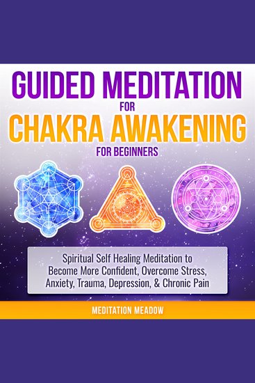 Guided Meditation for Chakra Awakening for Beginners - Spiritual Self Healing Meditation to Become More Confident Overcome Stress Anxiety Trauma Depression & Chronic Pain - cover