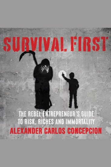 Survival First - The Rebel Entrepreneur's Guide to Risk Riches and Immortality - cover