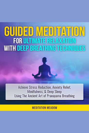 Guided Meditation for Ultimate Relaxation with Deep Breathing Techniques - Achieve Stress Reduction Anxiety Relief Mindfulness & Deep Sleep Using The Ancient Art of Pranayama Breathing - cover