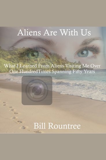 Aliens Are With Us - What I Learned From Aliens Visiting Me Over One Hundred Times Spanning Fifty Years - cover