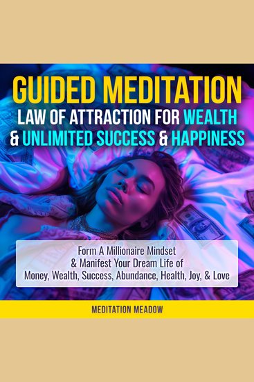 Guided Meditation - Law of Attraction for Wealth & Unlimited Success & Happiness - Form A Millionaire Mindset & Manifest Your Dream Life of Money Wealth Success Abundance Health Joy & Love - cover