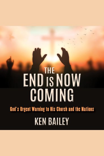 The End is Now Coming - God's Urgent Warning to His Church and the Nations - cover