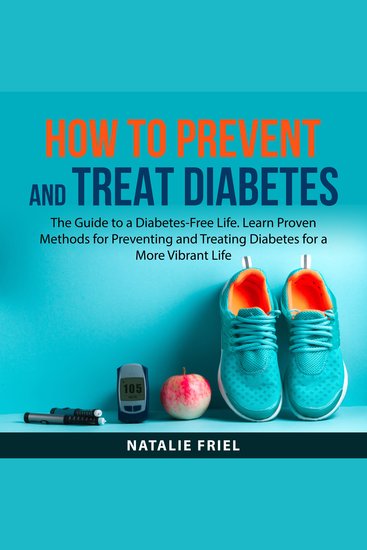 How to Prevent and Treat Diabetes - The Guide to a Diabetes-Free Life Learn Proven Methods for Preventing and Treating Diabetes for a More Vibrant Life - cover