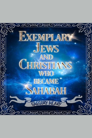 Exemplary Jews and Christians who became Sahabah - cover