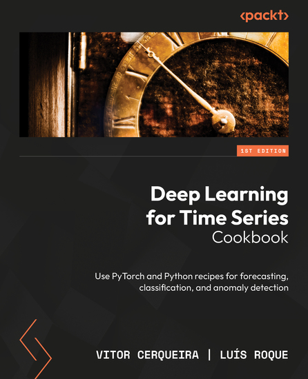 Deep Learning for Time Series Cookbook - Use PyTorch and Python recipes for forecasting classification and anomaly detection - cover