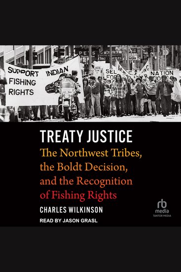 Treaty Justice - The Northwest Tribes the Boldt Decision and the Recognition of Fishing Rights - cover