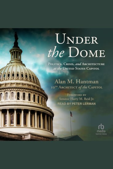 Under the Dome - Politics Crisis and Architecture at the United States Capitol - cover