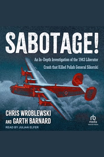 Sabotage! - An In-Depth Investigation of the 1943 Liberator Crash that Killed Polish General Sikorski - cover