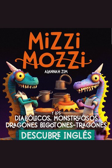 Descubre Inglés: Mizzi Mozzi Y Los Diabólicos Monstruosos Dragones Bigotones-Tragones - cover