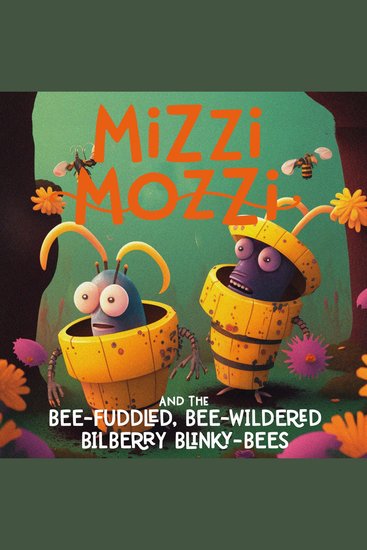 Mizzi Mozzi And The Bee-Fuddled Bee-Wildered Bilberry Blinky-Bees - cover