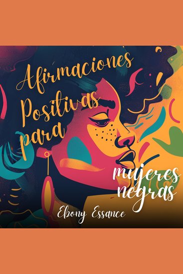 Afirmaciones Positivas para Mujeres Negras: Poderosas afirmaciones diarias escritas para mujeres BIPOC para el autocuidado emocional la abundancia el éxito la confianza la salud y la felicidad - cover