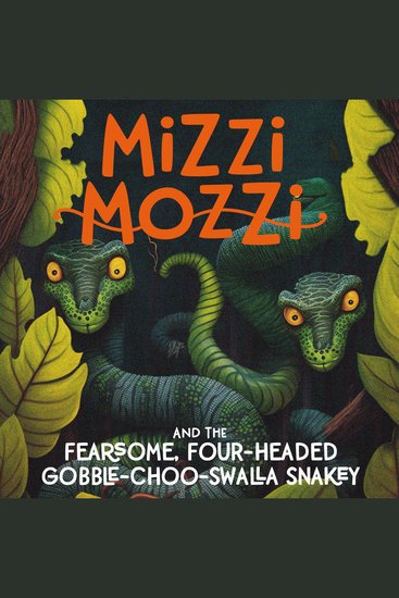 Mizzi Mozzi And The Fearsome Four-Headed Gobble-Choo-Swalla Snakey - cover