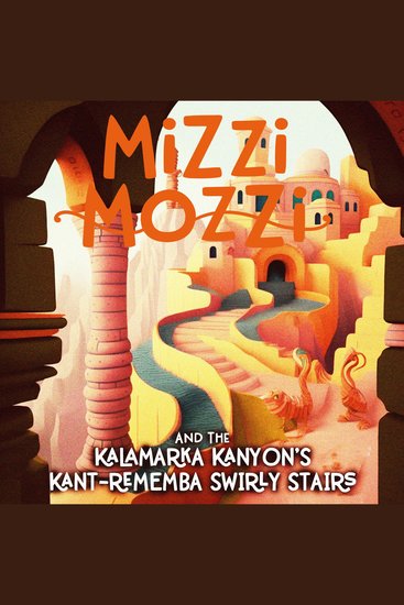Mizzi Mozzi And The Kalamarka Kanyon’s Kant-Rememba Swirly Stairs - cover