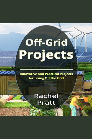Off-Grid Projects - Innovative and Practical Projects for Living Off the Grid - cover