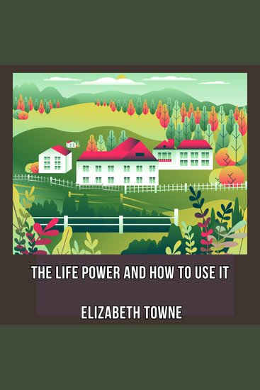 The Life Power And How To Use It - cover