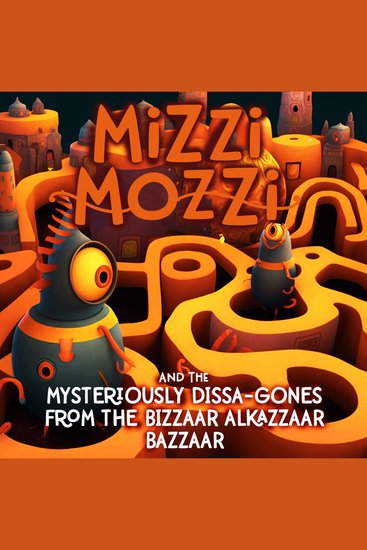 Mizzi Mozzi And The Mysteriously Dissa-Gones From The Bizzaar Alkazzaar Bazzaar - cover