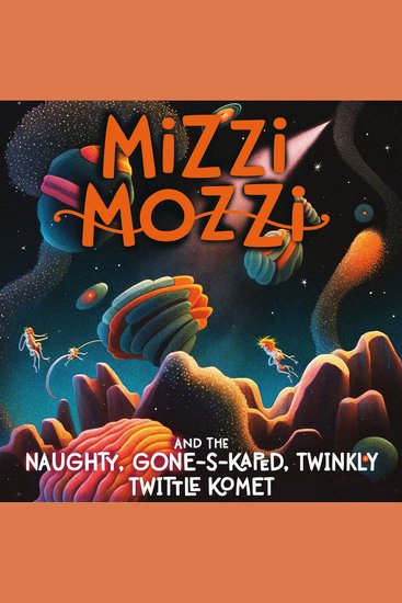 Mizzi Mozzi And The Naughty Gone-S-Kaped Twinkly Twittle Komet - cover