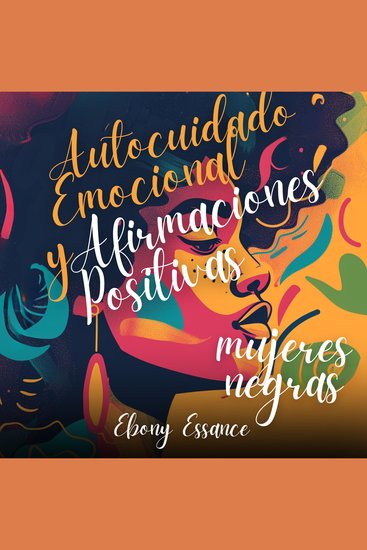 Autocuidado Emocional y Afirmaciones Positivas para Mujeres Negras (2 en 1): Un Libro De Trabajo Para Ayudarte A Aumentar El Amor Propio La Confianza Y La Abundancia + Superar La Ansiedad - cover