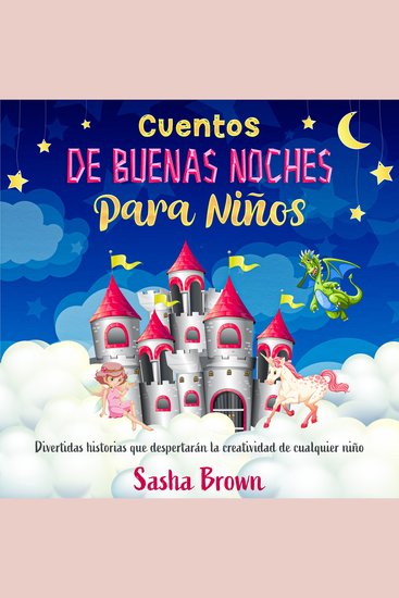 Cuentos de Buenas Noches Para Niños - Divertidas historias que despertarán la creatividad de cualquier niño - cover