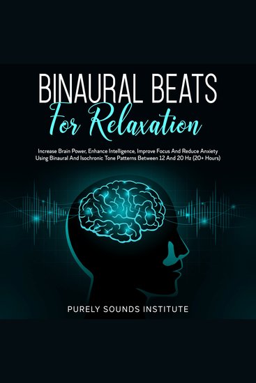 Binaural Beats for Relaxation: Increase Brain Power Enhance Intelligence Improve Focus and Reduce Anxiety Using Binaural and Isochrony Tone Patterns Between 12 and 20 Hz (20+ Hours) - cover