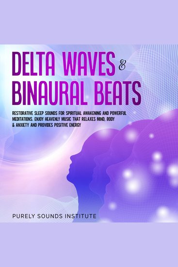 Delta Waves & Binaural Beats: Restorative Sleep Sounds for Spiritual Awakening and Powerful Meditations Enjoy Heavenly Music That Relaxes Mind Body & Anxiety and Provides Positive Energy - cover