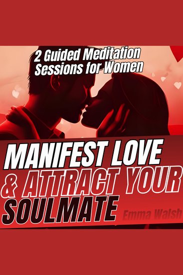 Manifest Love and Attract Your Soulmate - 2 Guided Meditation Sessions For Women - cover