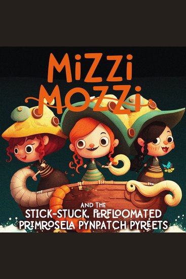 Mizzi Mozzi And The Stick-Stuck Perfloomated Primrosela Pynpatch Pyreets - cover