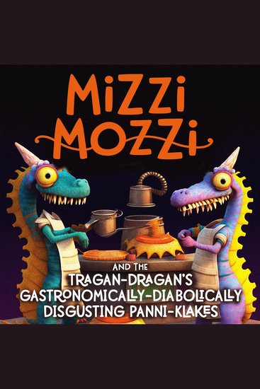 Mizzi Mozzi And The Tragan-Dragan’s Gastronomically-Diabolically Disgusting Panni-Klakes - cover