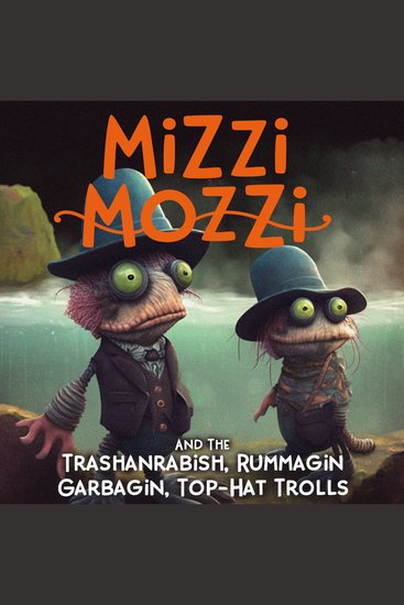 Mizzi Mozzi And The Trashanrabish Rummagin-Garbagin Top-Hat Trolls - cover