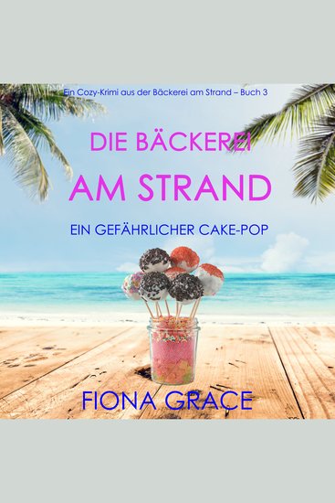 Die Bäckerei am Strand: Ein gefährlicher Cake-Pop (Ein Cozy-Krimi aus der Bäckerei am Strand – Band 3) - Digitally narrated using a synthesized voice - cover