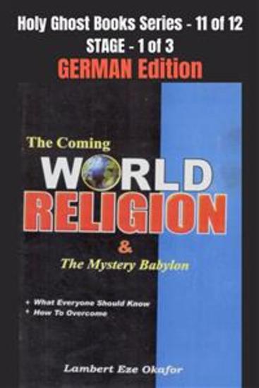 The Coming WORLD RELIGION and the MYSTERY BABYLON - GERMAN EDITION - School of the Holy Spirit Series 11 of 12 Stage 1 of 3 - cover