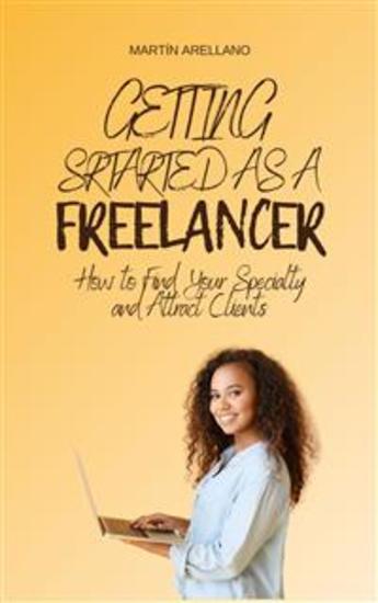 Getting Started as a Freelancer: How to Find Your Specialty and Attract Clients - cover
