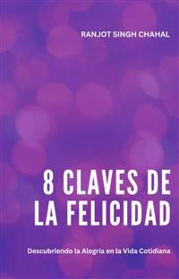 8 Claves de la Felicidad: Descubriendo la Alegría en la Vida Cotidiana - cover