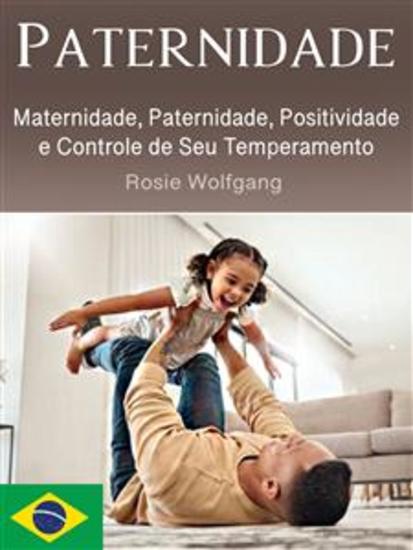 Paternidade - Maternidade Paternidade Positividade e Controle de Seu Temperamento - cover