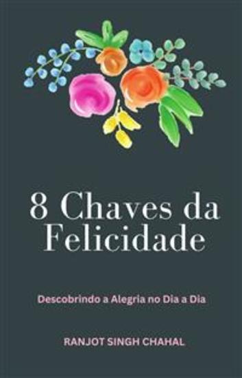 8 Chaves da Felicidade: Descobrindo a Alegria no Dia a Dia - cover