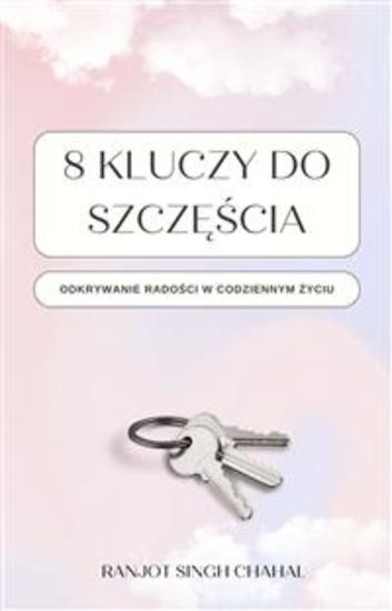 8 Kluczy do Szczęścia: Odkrywanie Radości w Codziennym Życiu - cover