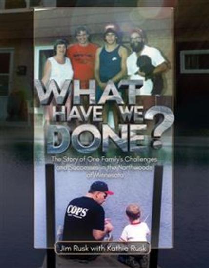 What Have We Done? - The story of one family’s challenges and successes in the Northwoods of Minnesota - cover