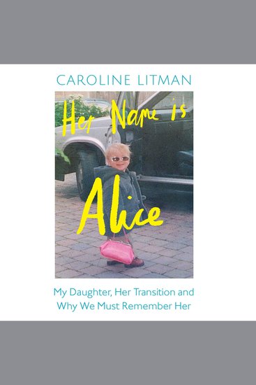 Her Name Is Alice: My Daughter Her Transition and Why We Must Remember Her - cover