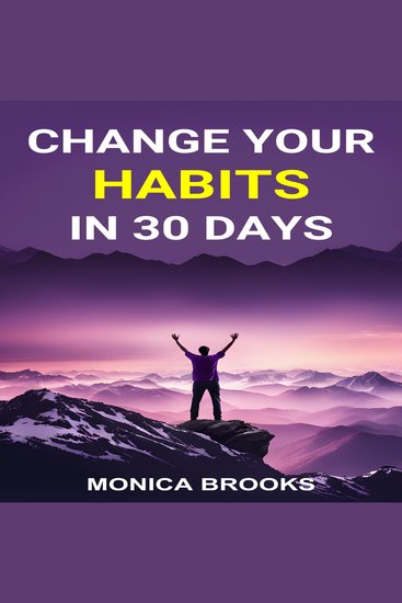 CHANGE YOUR HABITS IN 30 DAYS - A Practical Guide to Transforming Your Life through Positive Habit Formation (2024) - cover