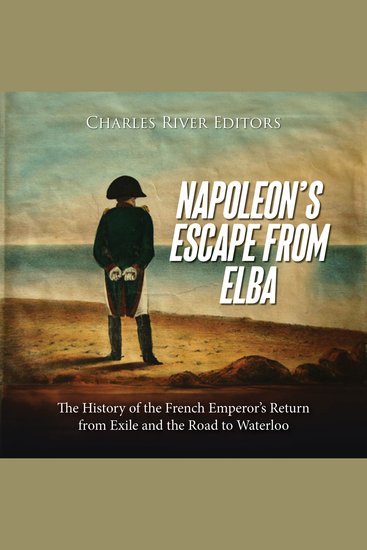 Napoleon’s Escape from Elba: The History of the French Emperor’s Return from Exile and the Road to Waterloo - cover