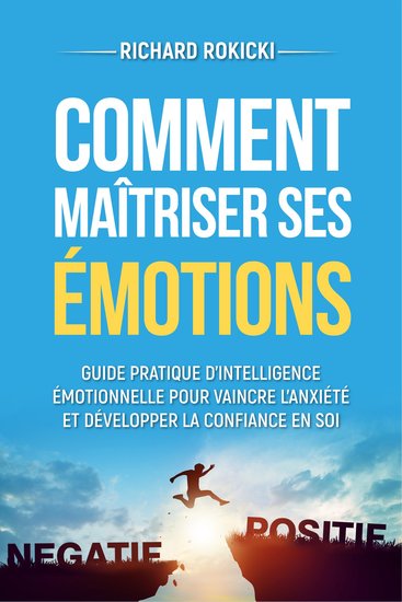 Comment maîtriser ses émotions - Guide pratique d'intelligence émotionnelle pour vaincre l'anxiété et développer la confiance en soi - cover