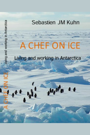 A Chef on Ice - Living and working as a Chef in Antarctica - cover
