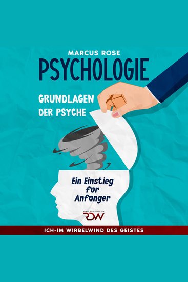 Grundlagen der Psychologie: Ein Einstieg für Anfänger Aus der Serie: Ich-Im Wirbelwind des Geistes (Teil 1) - cover