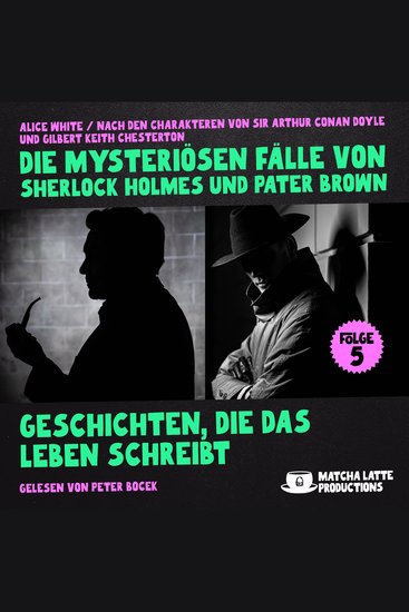 Geschichten die das Leben schreibt (Die mysteriösen Fälle von Sherlock Holmes und Pater Brown Folge 5) - cover