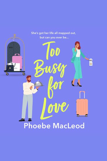 Too Busy for Love - The BRAND NEW hilarious forced proximity romantic comedy from Phoebe MacLeod - cover