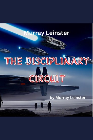 Murray Leinster: THE DISCIPLINARY CIRCUIT - The Disciplinary Circuit is watching you! - cover